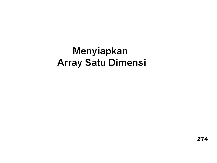 Menyiapkan Array Satu Dimensi 274 