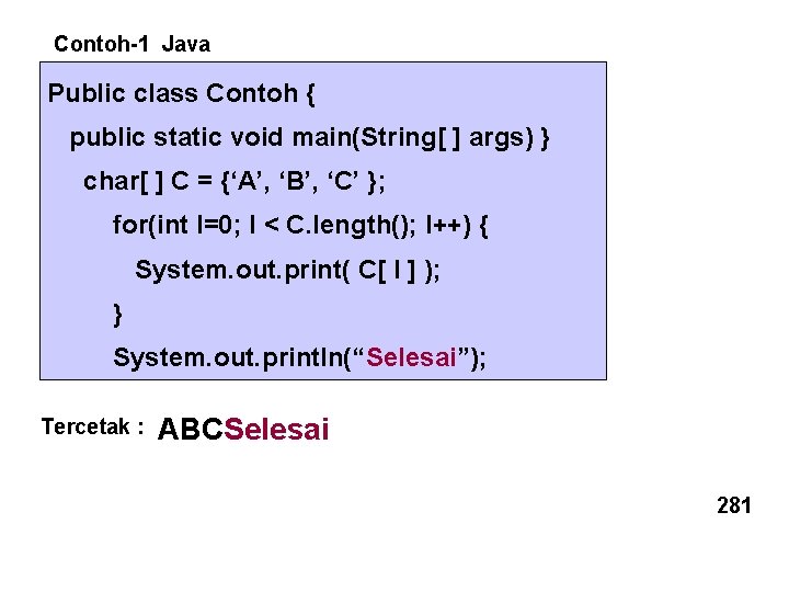 Contoh-1 Java Public class Contoh { public static void main(String[ ] args) } char[