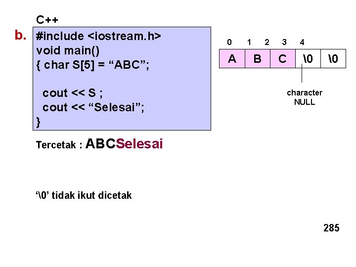 C++ b. #include <iostream. h> void main() { char S[5] = “ABC”; cout <<