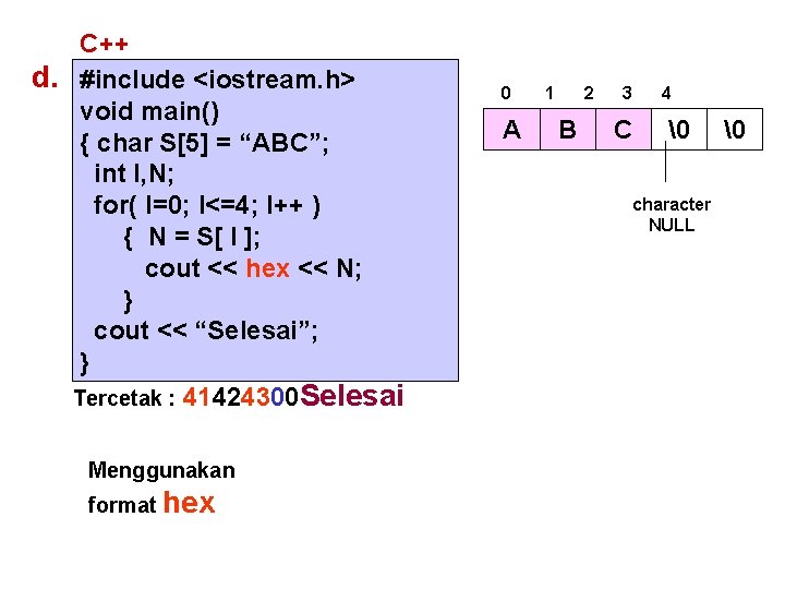 C++ d. #include <iostream. h> void main() { char S[5] = “ABC”; int I,
