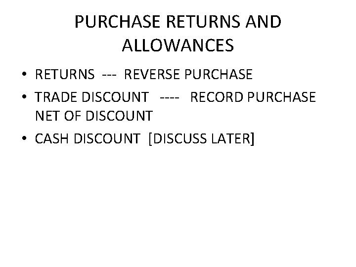 PURCHASE RETURNS AND ALLOWANCES • RETURNS --- REVERSE PURCHASE • TRADE DISCOUNT ---- RECORD