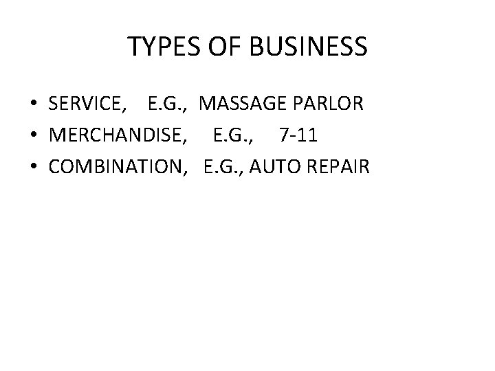 TYPES OF BUSINESS • SERVICE, E. G. , MASSAGE PARLOR • MERCHANDISE, E. G.