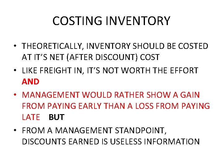 COSTING INVENTORY • THEORETICALLY, INVENTORY SHOULD BE COSTED AT IT’S NET (AFTER DISCOUNT) COST