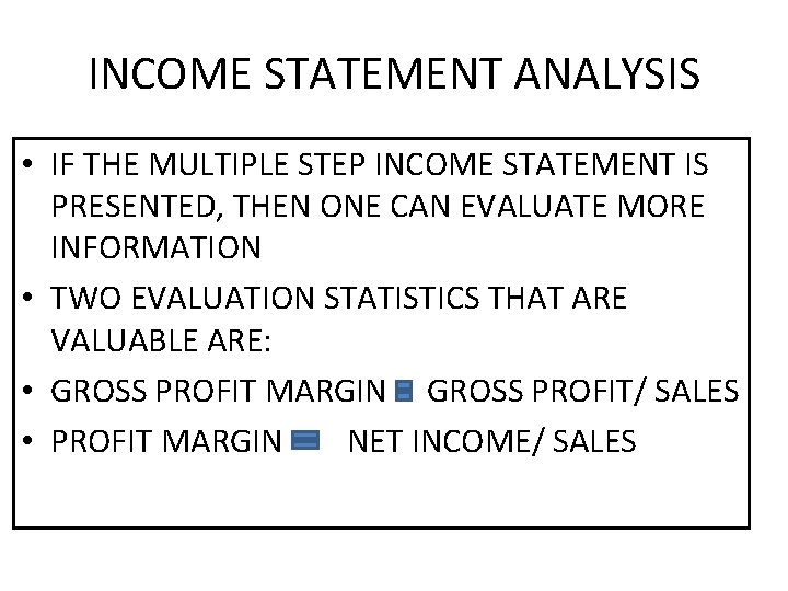 INCOME STATEMENT ANALYSIS • IF THE MULTIPLE STEP INCOME STATEMENT IS PRESENTED, THEN ONE