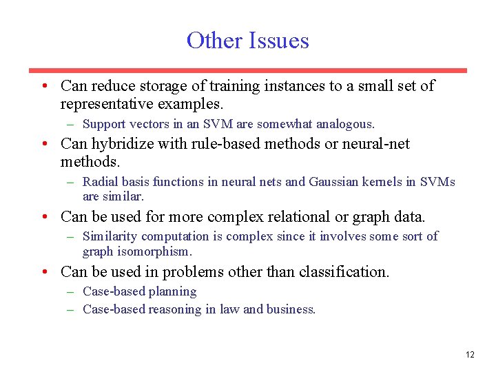 Other Issues • Can reduce storage of training instances to a small set of