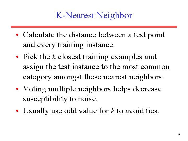 K-Nearest Neighbor • Calculate the distance between a test point and every training instance.