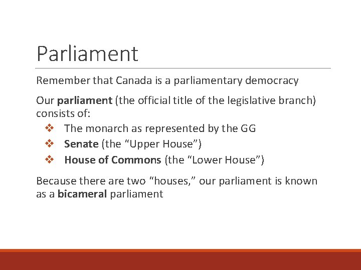 Parliament Remember that Canada is a parliamentary democracy Our parliament (the official title of