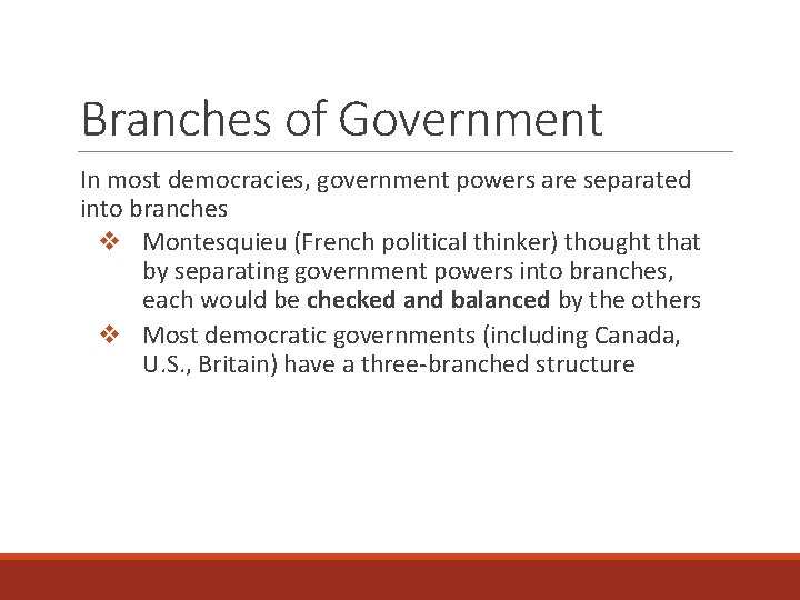 Branches of Government In most democracies, government powers are separated into branches v Montesquieu