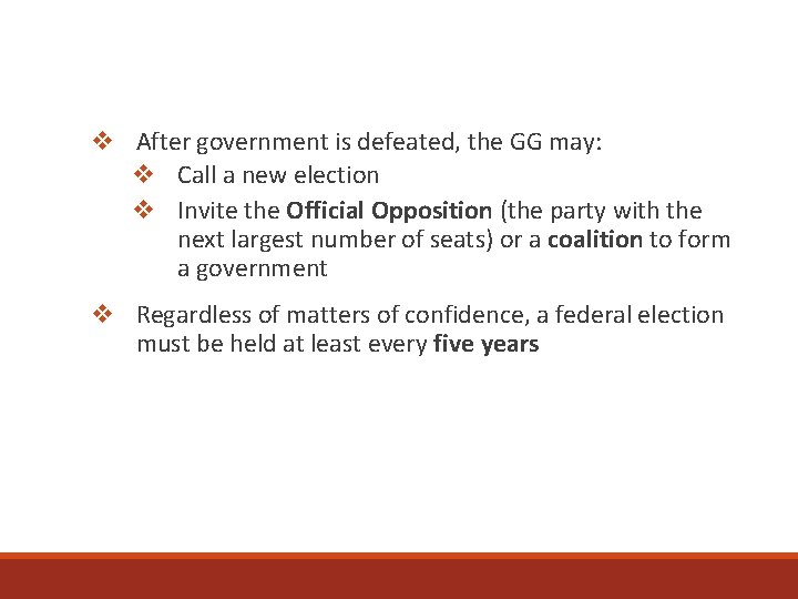 v After government is defeated, the GG may: v Call a new election v