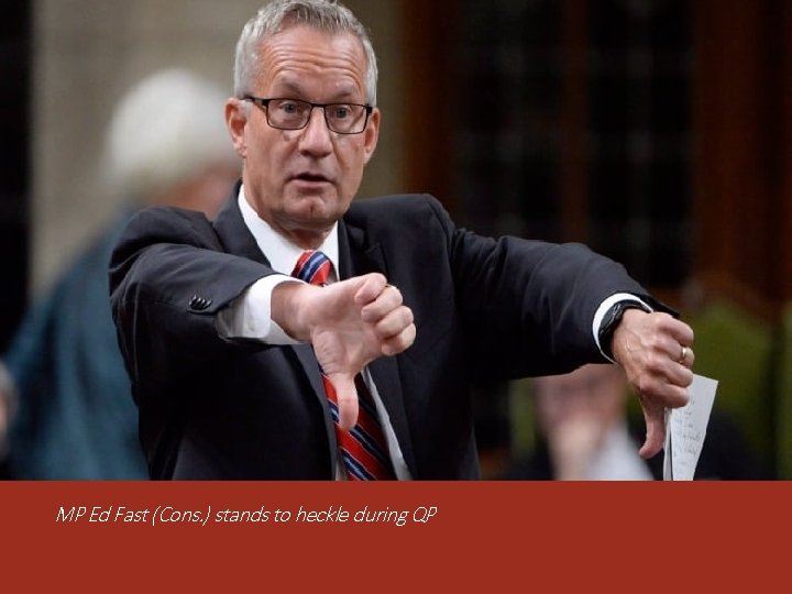 MP Ed Fast (Cons. ) stands to heckle during QP 