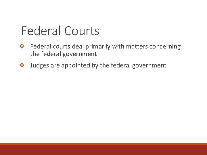 Federal Courts v Federal courts deal primarily with matters concerning the federal government v