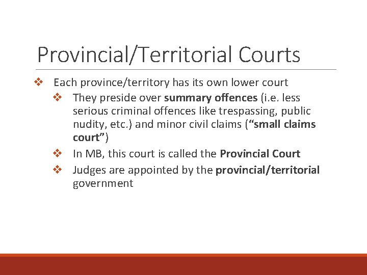 Provincial/Territorial Courts v Each province/territory has its own lower court v They preside over