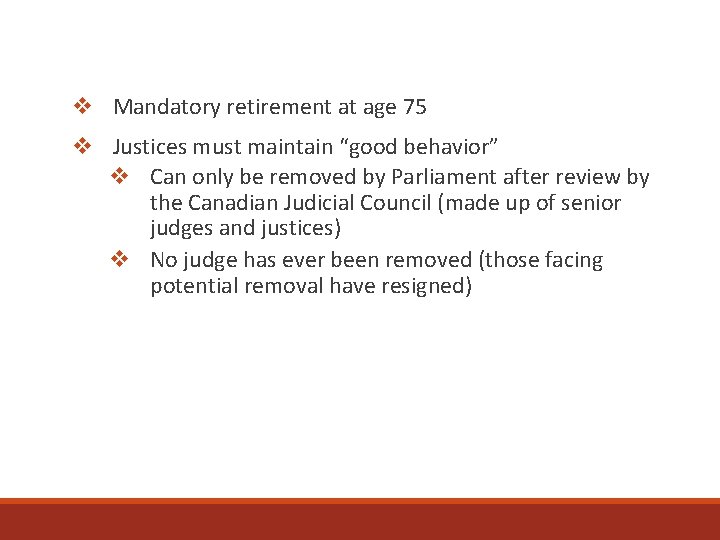 v Mandatory retirement at age 75 v Justices must maintain “good behavior” v Can