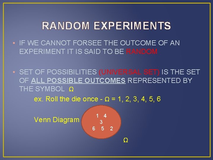 RANDOM EXPERIMENTS • IF WE CANNOT FORSEE THE OUTCOME OF AN EXPERIMENT IT IS