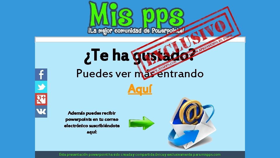 ¿Te ha gustado? Puedes ver más entrando Aquí Además puedes recibir powerpoints en tu