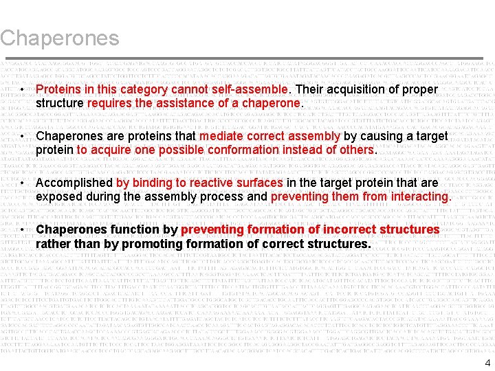 Chaperones • Proteins in this category cannot self-assemble. Their acquisition of proper structure requires