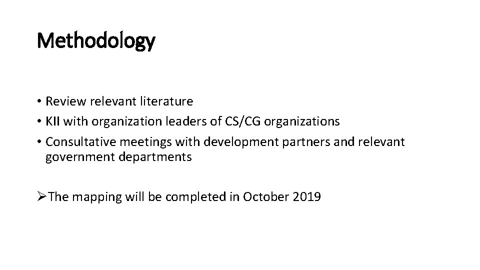 Methodology • Review relevant literature • KII with organization leaders of CS/CG organizations • Methodology • Review relevant literature • KII with organization leaders of CS/CG organizations •