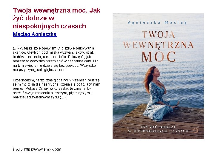 Twoja wewnętrzna moc. Jak żyć dobrze w niespokojnych czasach Maciąg Agnieszka (…) W tej