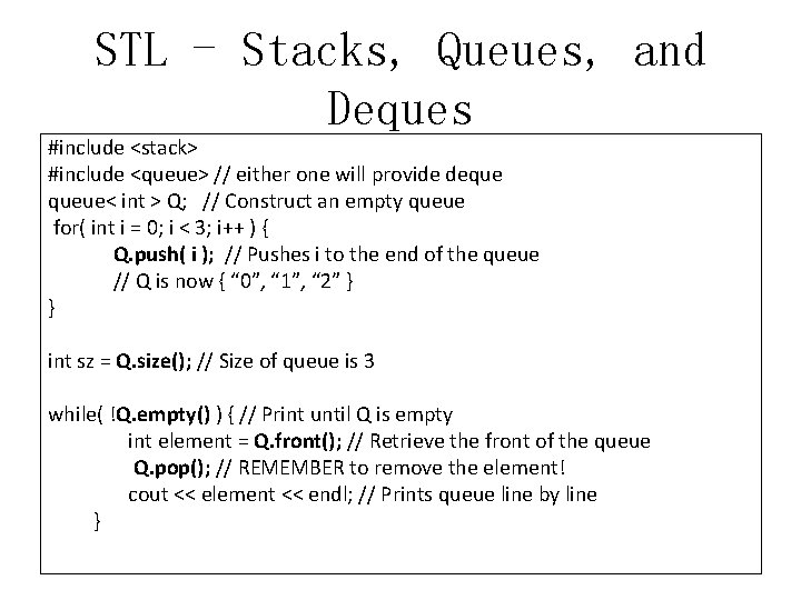 STL - Stacks, Queues, and Deques #include <stack> #include <queue> // either one will