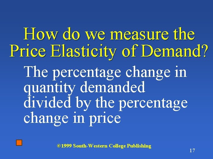 How do we measure the Price Elasticity of Demand? The percentage change in quantity