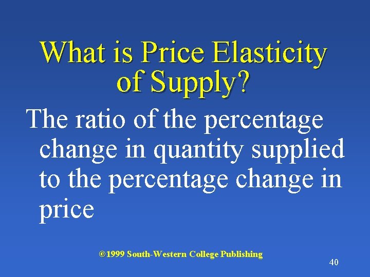 What is Price Elasticity of Supply? The ratio of the percentage change in quantity