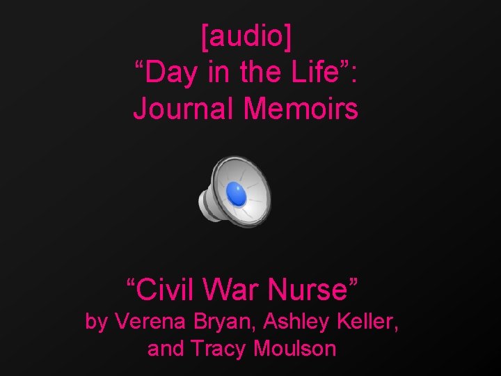 [audio] “Day in the Life”: Journal Memoirs “Civil War Nurse” by Verena Bryan, Ashley