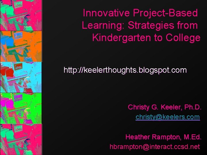 Innovative Project-Based Learning: Strategies from Kindergarten to College http: //keelerthoughts. blogspot. com Christy G.