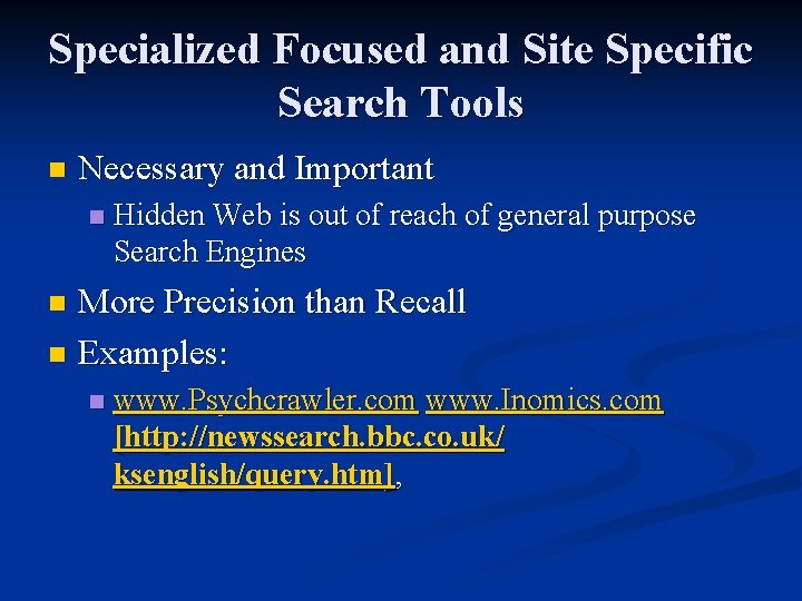 Specialized Focused and Site Specific Search Tools n Necessary and Important n Hidden Web