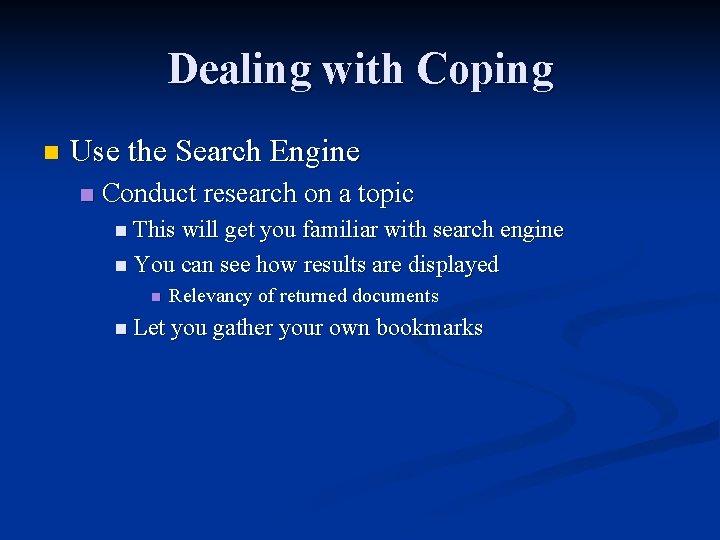 Dealing with Coping n Use the Search Engine n Conduct research on a topic