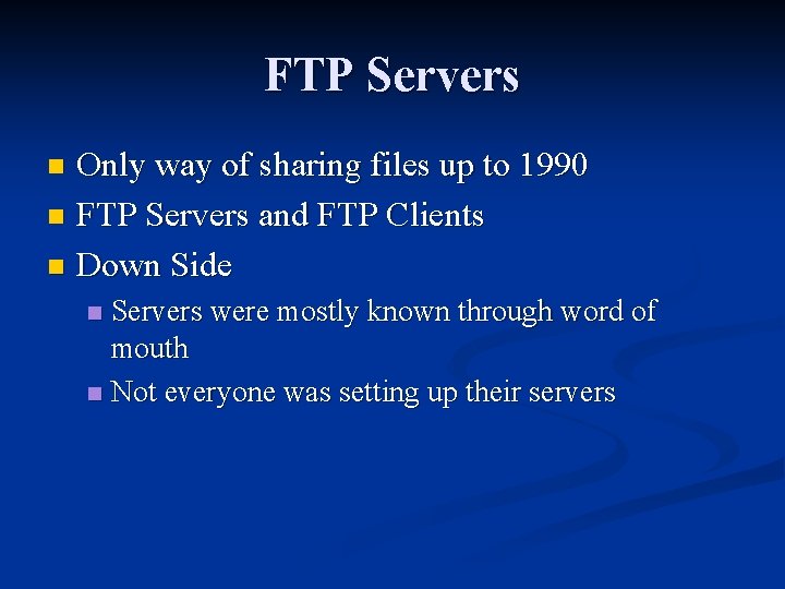 FTP Servers Only way of sharing files up to 1990 n FTP Servers and