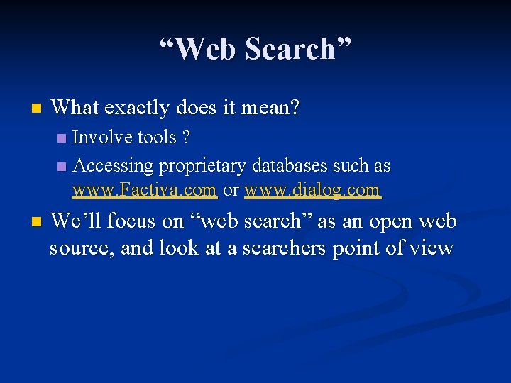 “Web Search” n What exactly does it mean? Involve tools ? n Accessing proprietary