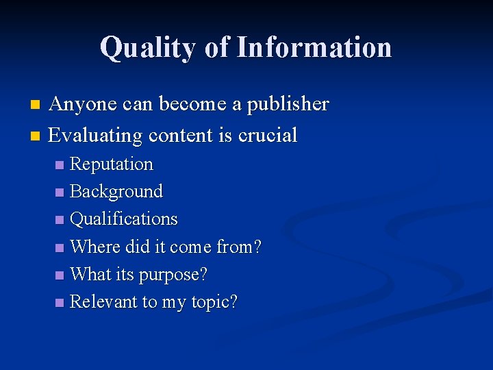 Quality of Information Anyone can become a publisher n Evaluating content is crucial n