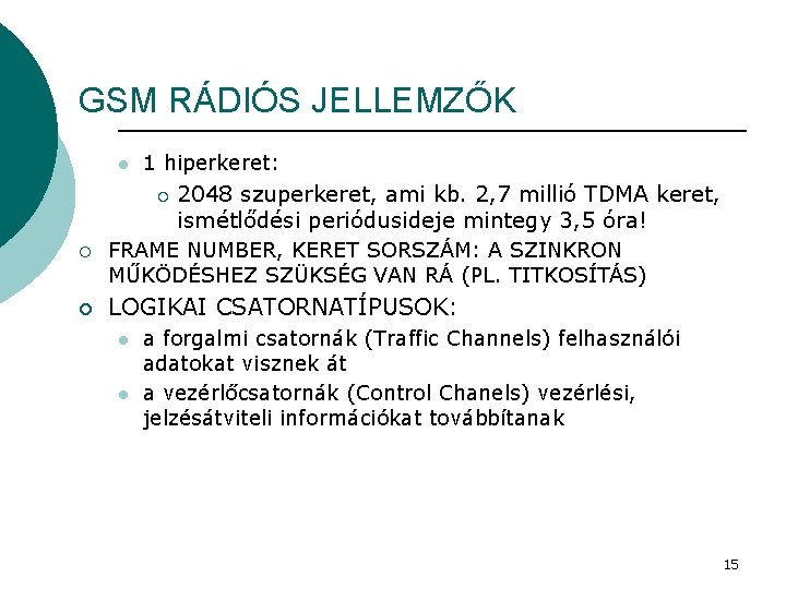 GSM RÁDIÓS JELLEMZŐK l 1 hiperkeret: ¡ ¡ ¡ 2048 szuperkeret, ami kb. 2,