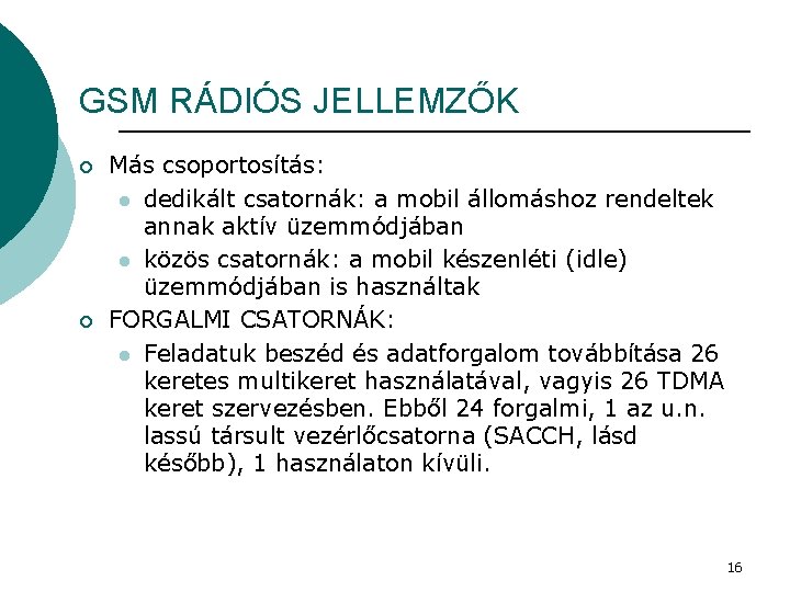 GSM RÁDIÓS JELLEMZŐK ¡ ¡ Más csoportosítás: l dedikált csatornák: a mobil állomáshoz rendeltek