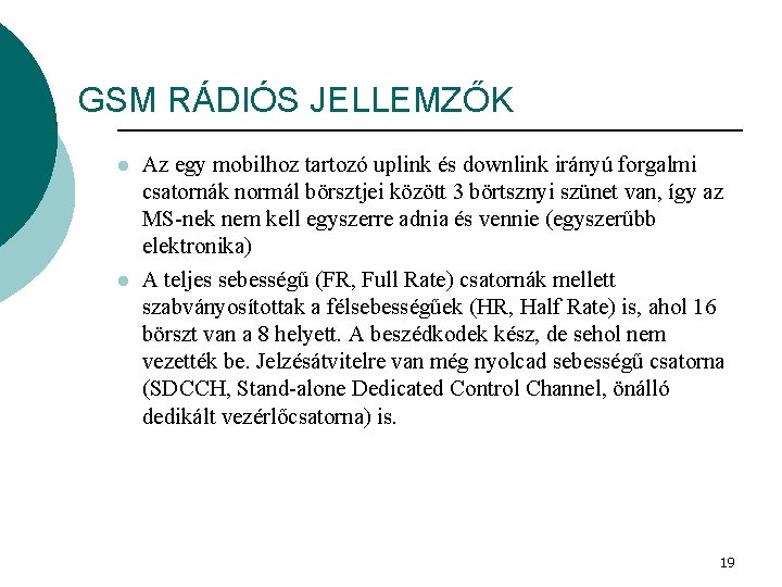 GSM RÁDIÓS JELLEMZŐK l l Az egy mobilhoz tartozó uplink és downlink irányú forgalmi