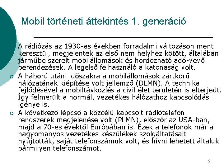 Mobil történeti áttekintés 1. generáció ¡ ¡ ¡ A rádiózás az 1930 -as években