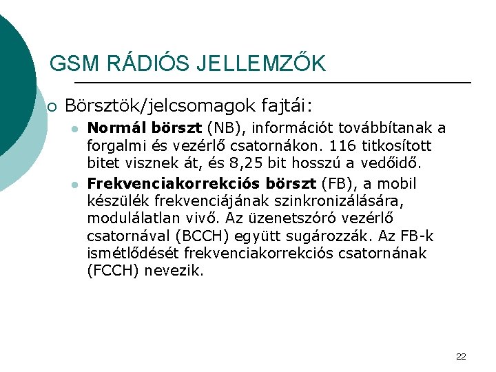 GSM RÁDIÓS JELLEMZŐK ¡ Börsztök/jelcsomagok fajtái: l l Normál börszt (NB), információt továbbítanak a