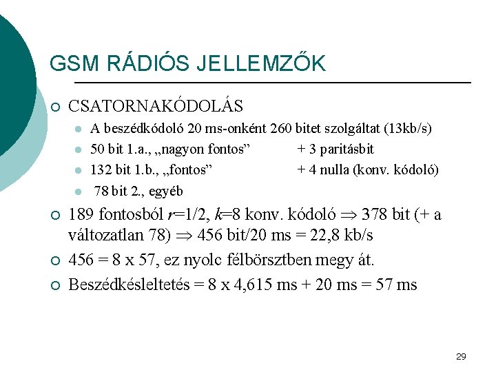 GSM RÁDIÓS JELLEMZŐK ¡ CSATORNAKÓDOLÁS l l ¡ ¡ ¡ A beszédkódoló 20 ms-onként