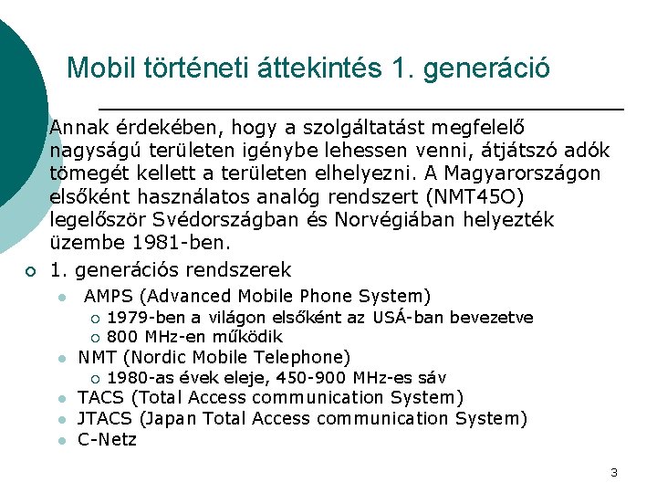 Mobil történeti áttekintés 1. generáció ¡ ¡ Annak érdekében, hogy a szolgáltatást megfelelő nagyságú