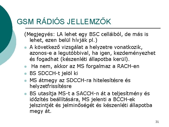 GSM RÁDIÓS JELLEMZŐK (Megjegyés: LA lehet egy BSC celláiból, de más is lehet, ezen