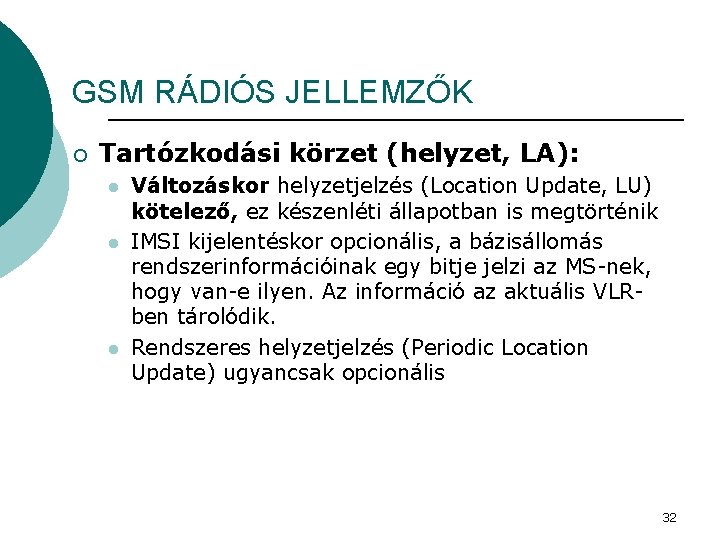 GSM RÁDIÓS JELLEMZŐK ¡ Tartózkodási körzet (helyzet, LA): l l l Változáskor helyzetjelzés (Location