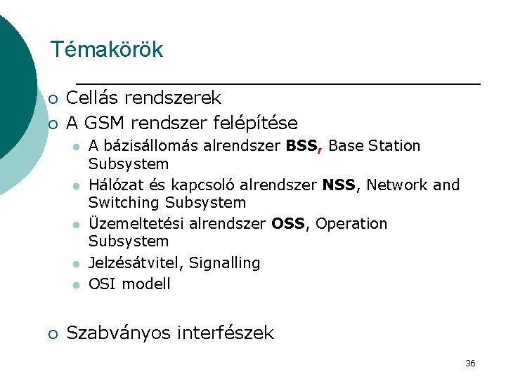 Témakörök ¡ ¡ Cellás rendszerek A GSM rendszer felépítése l l l ¡ A