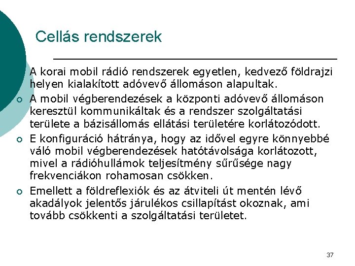 Cellás rendszerek ¡ ¡ A korai mobil rádió rendszerek egyetlen, kedvező földrajzi helyen kialakított