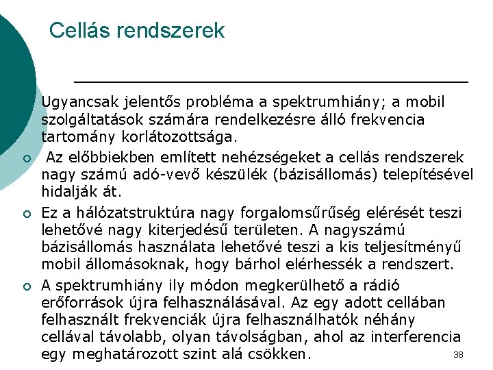 Cellás rendszerek ¡ ¡ Ugyancsak jelentős probléma a spektrumhiány; a mobil szolgáltatások számára rendelkezésre