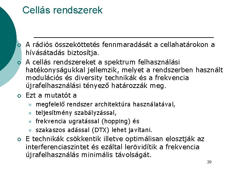 Cellás rendszerek ¡ ¡ ¡ A rádiós összeköttetés fennmaradását a cellahatárokon a hívásátadás biztosítja.