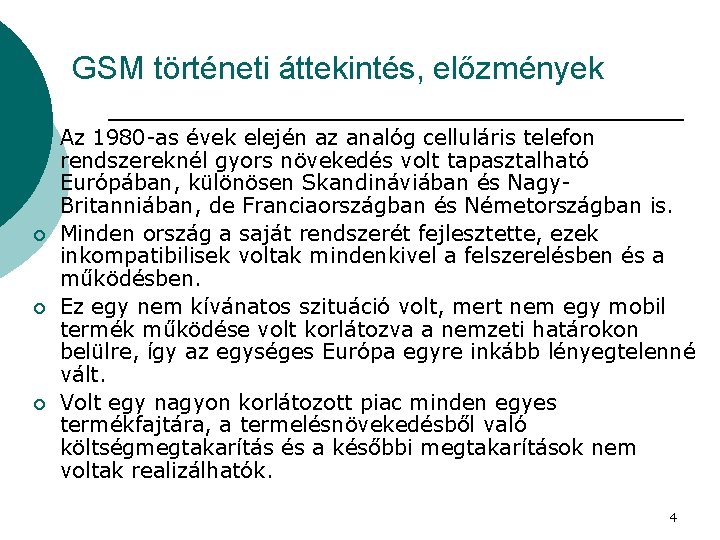 GSM történeti áttekintés, előzmények ¡ ¡ Az 1980 -as évek elején az analóg celluláris