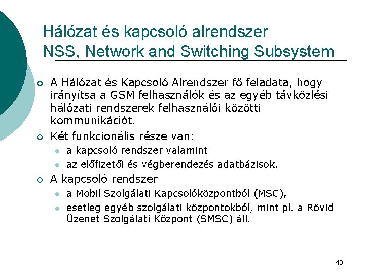 Hálózat és kapcsoló alrendszer NSS, Network and Switching Subsystem ¡ ¡ A Hálózat és