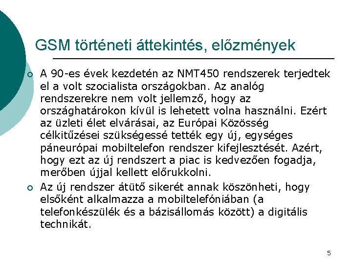 GSM történeti áttekintés, előzmények ¡ ¡ A 90 -es évek kezdetén az NMT 450