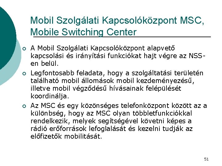 Mobil Szolgálati Kapcsolóközpont MSC, Mobile Switching Center ¡ ¡ ¡ A Mobil Szolgálati Kapcsolóközpont