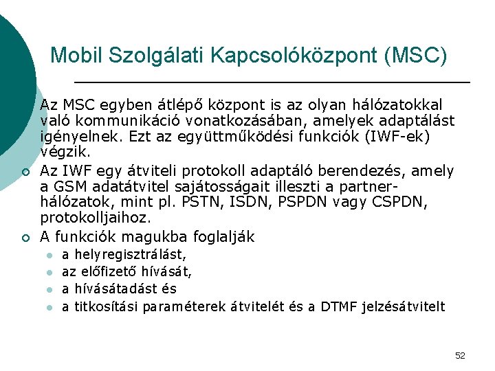 Mobil Szolgálati Kapcsolóközpont (MSC) ¡ ¡ ¡ Az MSC egyben átlépő központ is az